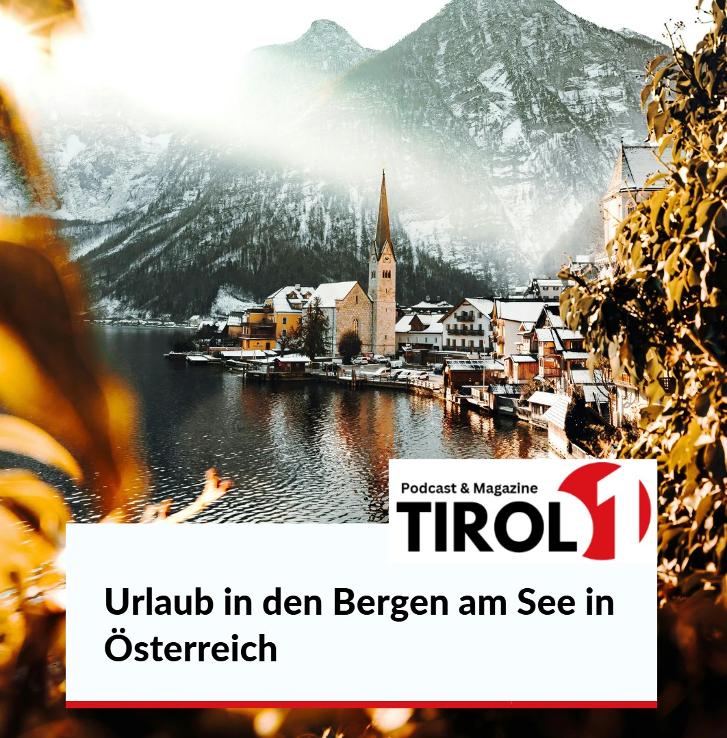 Urlaub in den Bergen am See in Österreich Wo das Wasser die Berge küsst